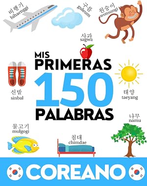 COREANO: Mis primeras 150 palabras - Aprender vocabulario coreano - Ni&ntilde;os y adultos - Para principiantes