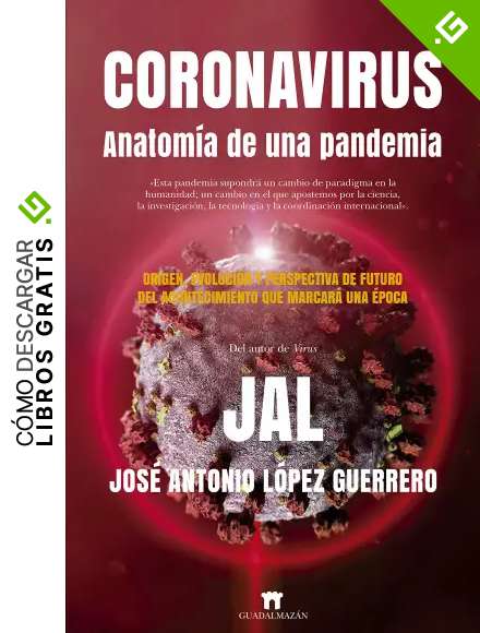Coronavirus. Anatom&iacute;a de una pandemia: Origen, evoluci&oacute;n y perspectiva de futuro del acontecimiento que marcar&aacute; una &eacute;poca (Divulgaci&oacute;n Cient&iacute;fica)