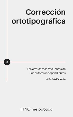 Correcci&oacute;n ortotipogr&aacute;fica: Los errores m&aacute;s frecuentes de los autores independientes (YO me publico)