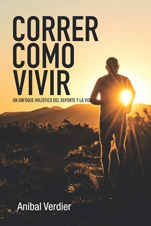 CORRER COMO VIVIR: Trail running: un enfoque hol&iacute;stico del deporte y la vida