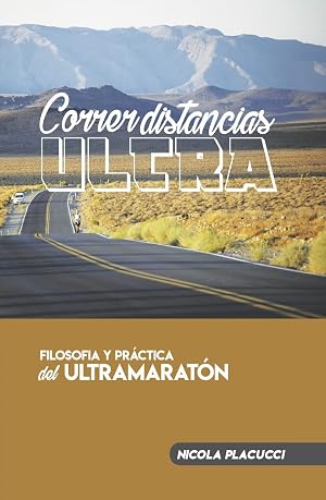 Correr distancias ultra: Filosof&iacute;a y pr&aacute;ctica del ultramarat&oacute;n
