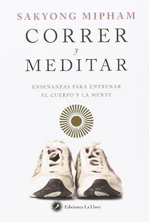 Correr y meditar: Ense&ntilde;anzas para entrenar el cuerpo y la mente