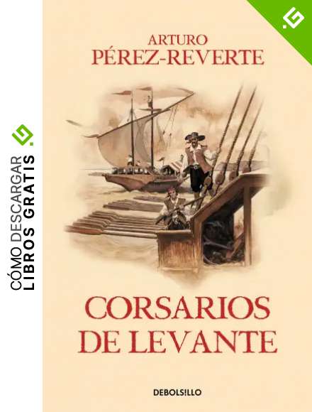Corsarios de Levante (Las aventuras del capit&aacute;n Alatriste 6)