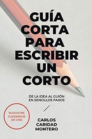 Corta Gu&iacute;a para Escribir un Corto: De la idea al gui&oacute;n en sencillos pasos (Aprender Cine)