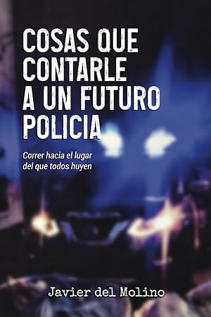 Cosas que contarle a un futuro polic&iacute;a: Correr hacia el lugar del que todos huyen
