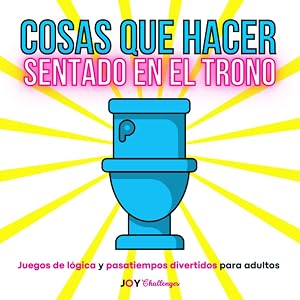 Cosas que hacer sentado en el trono: Juegos de l&oacute;gica y pasatiempos divertidos para adultos