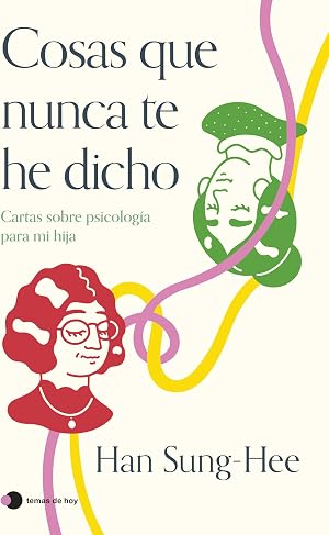 Cosas que nunca te he dicho: Cartas sobre psicolog&iacute;a para mi hija (Vivir hoy)