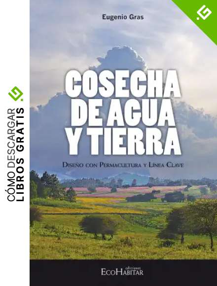 Cosecha de agua y tierra: Dise&ntilde;o con permacultura y l&iacute;nea clave