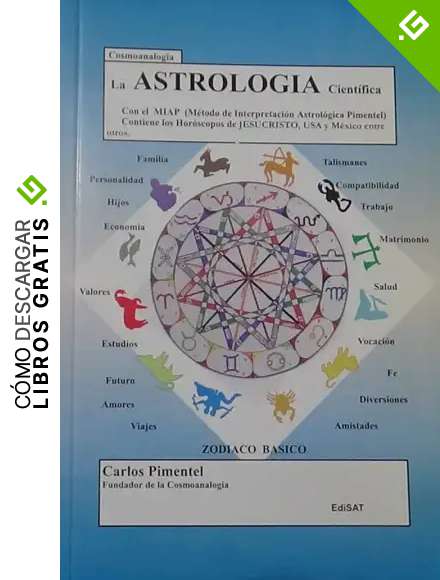 Cosmoanalog&iacute;a La Astrolog&iacute;a cient&iacute;fica: Con el M&eacute;todo de Interpretaci&oacute;n Astrol&oacute;gica Pimentel ( MIAP)
