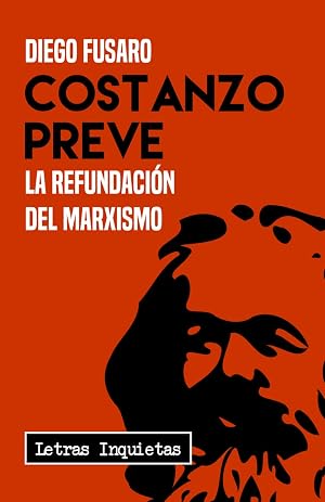 Costanzo Preve: La refundaci&oacute;n del marxismo (Letras Inquietas)
