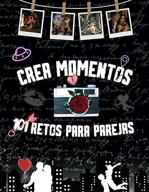 Crea Momentos 101 Retos Para Parejas: 101 Aventuras a Tu Lado - Citas, Pon tus Fotos Creando un &Aacute;lbum Personalizado, Desaf&iacute;os e Ideas para Crear ... Fortalecer tu Relaci&oacute;n - Un Libro Inspirador