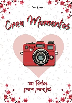 Crea Momentos: 101 Retos Para Parejas