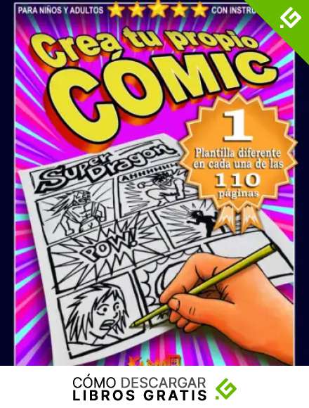 CREA TU PROPIO C&Oacute;MIC: 100 Plantillas in&eacute;ditas y exclusivas que no se repiten. Con instrucciones.