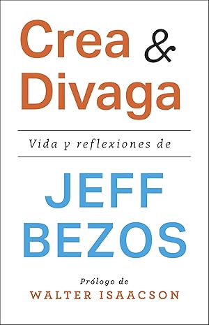 Crea y divaga: Vida y reflexiones de Jeff Bezos (IMPULSA)