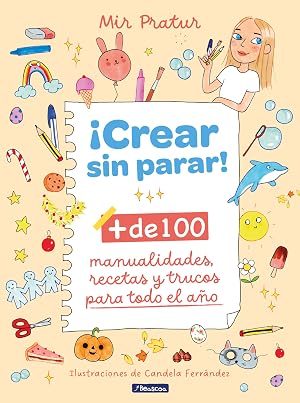 &iexcl;Crear sin parar!: + de 100 manualidades, recetas y trucos para todo el a&ntilde;o (Peque&ntilde;os curiosos)