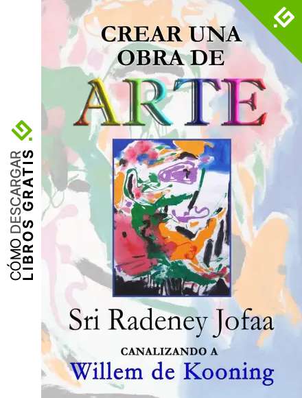 Crear una obra de ARTE: Canalizando a Willem de Kooning: Volume 1 (Canalizando a los Artistas)