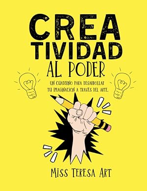 Creatividad al Poder. Un cuaderno para desarrollar tu imaginaci&oacute;n a trav&eacute;s del arte. Miss Teresa Art.: Estimula la creatividad de los ni&ntilde;os mediante la expresi&oacute;n art&iacute;stica.