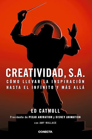 Creatividad, S.A.: C&oacute;mo llevar la inspiraci&oacute;n hasta el infinito y m&aacute;s all&aacute; (Conecta)