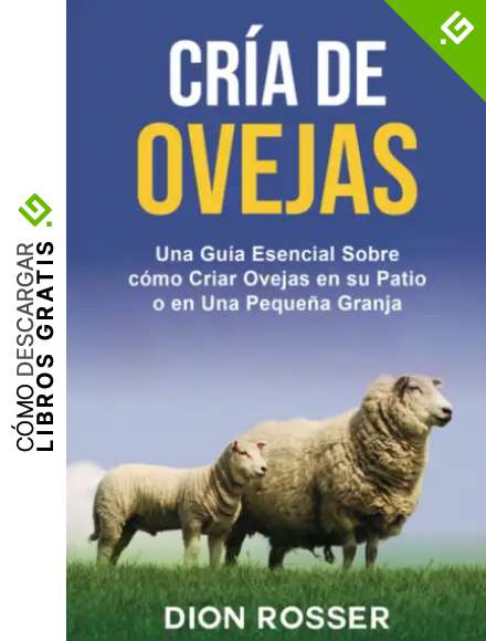 Cr&iacute;a de ovejas: Una gu&iacute;a esencial sobre c&oacute;mo criar ovejas en su patio o en una peque&ntilde;a granja (Cr&iacute;a de ganado)