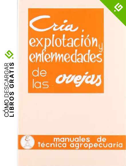 Cr&iacute;a, explotaci&oacute;n y enfermedades de las ovejas: 1 (Manuales de t&eacute;cnica agropecuaria)