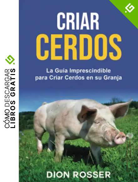 Criar cerdos: La gu&iacute;a imprescindible para criar cerdos en su granja (Cr&iacute;a de ganado)