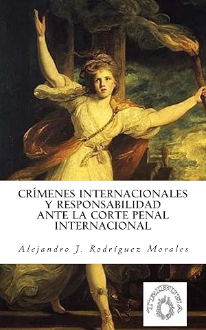 Cr&iacute;menes internacionales y responsabilidad ante la Corte Penal Internacional