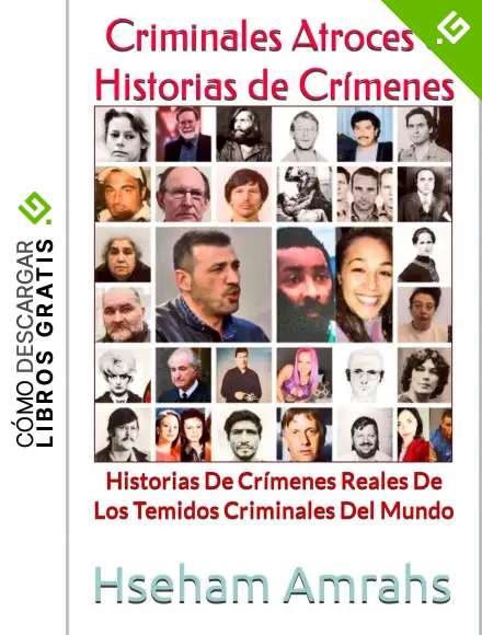 Criminales Atroces e Historias de Cr&iacute;menes: Historias De Cr&iacute;menes Reales De Los Temidos Criminales Del Mundo