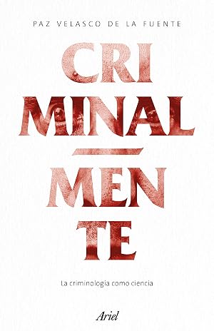 Criminalmente: La criminolog&iacute;a como ciencia (Ariel)