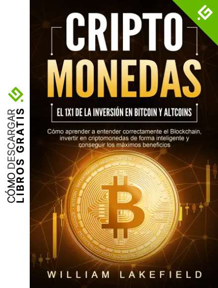 CRIPTOMONEDAS - El 1x1 de la inversi&oacute;n en Bitcoin y Altcoins: C&oacute;mo aprender a entender correctamente el Blockchain, invertir en criptomonedas de forma inteligente y conseguir los m&aacute;ximos beneficios