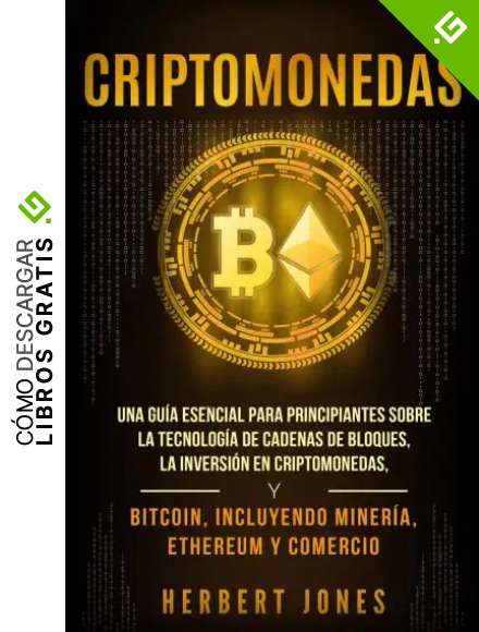 Criptomonedas: Una gu&iacute;a esencial para principiantes sobre la Tecnolog&iacute;a de Cadenas de Bloques, la Inversi&oacute;n en Criptomonedas, y Bitcoin, incluyendo Miner&iacute;a, Ethereum y Comercio