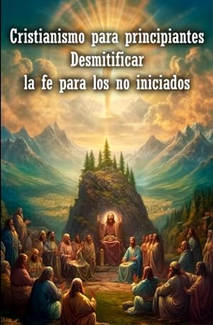 Cristianismo para principiantes: Desmitificar la fe para los no iniciados