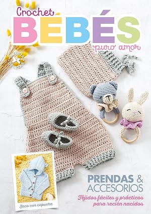 Crochet Beb&eacute;s puro amor: Prendas & accesorios. Tejidos f&aacute;ciles y p&aacute;cticos para reci&eacute;n nacidos