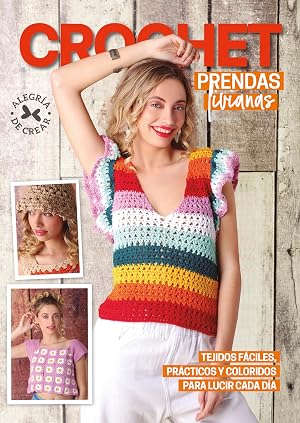 Crochet Prendas livianas: Tejidos f&aacute;ciles, pr&aacute;cticos y coloridos para lucir cada d&iacute;a