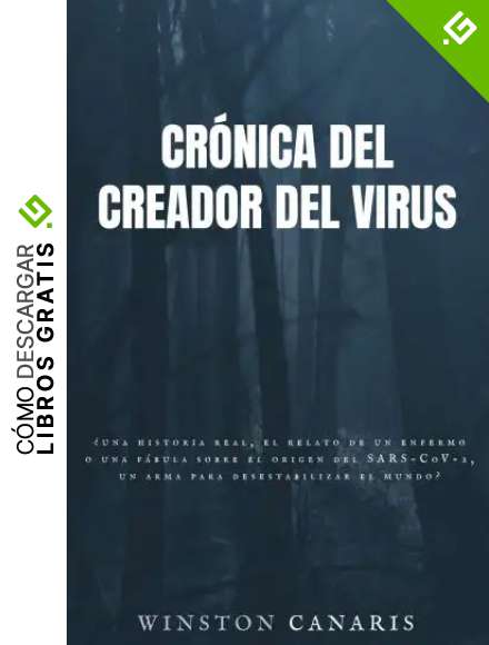 Cr&oacute;nica del creador del virus: &iquest;Una historia real, el relato de un enfermo o una f&aacute;bula sobre el origen del SARS-CoV-2, un arma para desestabilizar el mundo?
