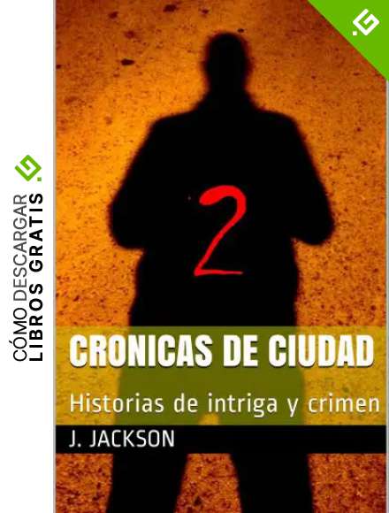 CRONICAS DE CIUDAD 2: Historias de intriga y crimen