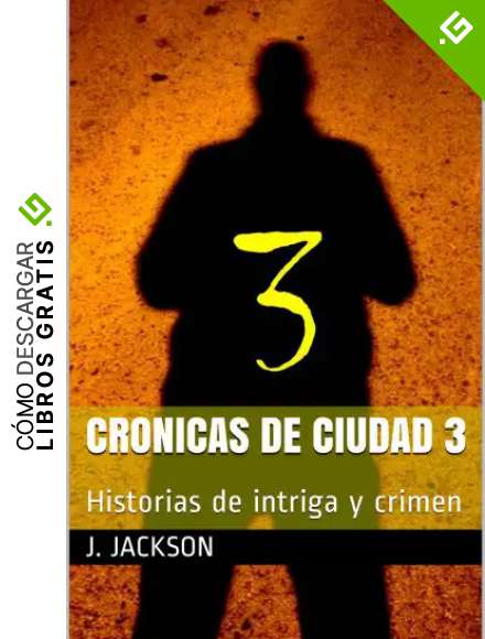 CRONICAS DE CIUDAD 3: Historias de intriga y crimen