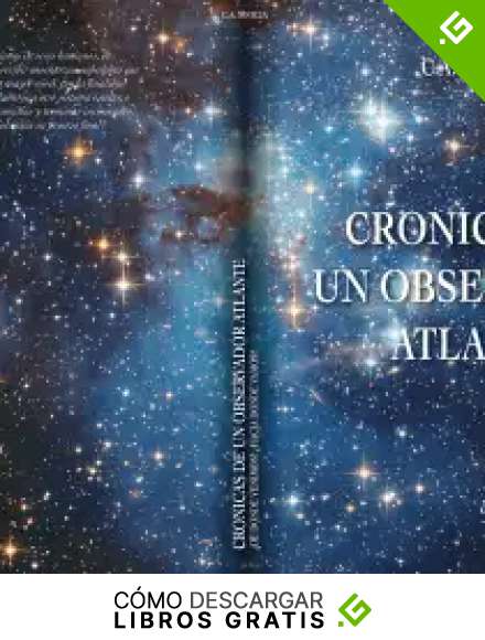 CRONICAS DE UN OBSERVADOR ATLANTE: &iquest;DE DONDE VENIMOS? &iquest;HACIA DONDE VAMOS?
