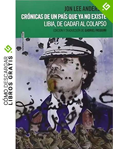 Cr&oacute;nicas De Un Pa&iacute;s Que Ya No Existe: Libia, de Gadafi al colapso (Sexto Piso Realidades)