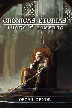 Cr&oacute;nicas Eturias: luces y sombras: Una historia de conjuras y batallas en una edad olvidada