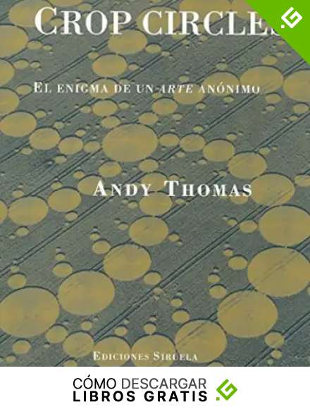 Crop circles: El enigma de un arte an&oacute;nimo (La Biblioteca Azul / Serie menor)