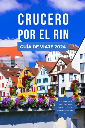 CRUCERO POR EL RIN GU&Iacute;A DE VIAJE 2024: El manual actualizado para descubrir las principales atracciones, la cocina, las experiencias, los itinerarios, ... del Rin: 7 (Gu&iacute;a de Aventuras Econ&oacute;micas)