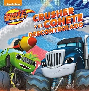 Crusher y el cohete descontrolado (Un cuento de Blaze y los Monster Machines)
