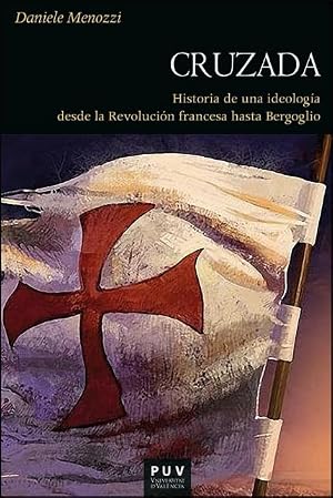 Cruzada: Historia de una ideolog&iacute;a desde la Revoluci&oacute;n Francesa hasta Bergoglio: 202 (HIST&Ograve;RIA)