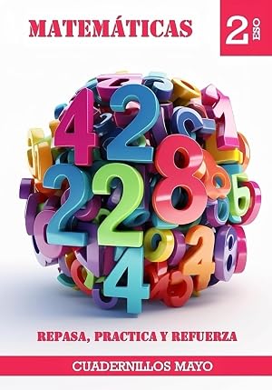 Cuadernillo Mayo: Repasa, Practica y Refuerza. Matem&aacute;ticas 2 ESO (Vol1): Cuaderno con SOLUCIONES! Libro de ejercicios resueltos para el segundo curso de secundaria perfectos para verano o vacaciones.