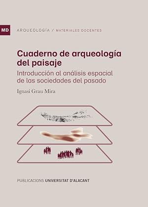 Cuaderno de arqueolog&iacute;a del paisaje: Introducci&oacute;n al an&aacute;lisis espacial de las sociedades del pasado (Materiales docentes)