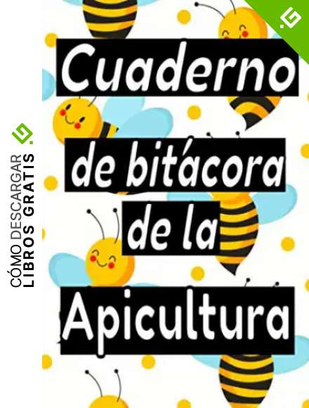Cuaderno de bitacora de la apicultura: Tus abejas sanas. Diario para principiantes o apicultores experimentados. Un peque&ntilde;o y &uacute;til regalo