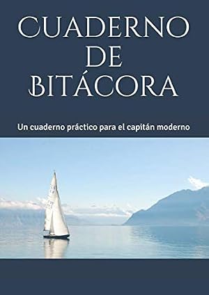 Cuaderno de Bit&aacute;cora: Un cuaderno pr&aacute;ctico para el capit&aacute;n moderno (Pura Vida's Practical Cruising Series)