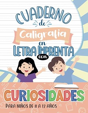 Cuaderno de Caligraf&iacute;a en Letra Imprenta con Curiosidades: Para Ni&ntilde;os de 8 a 12 a&ntilde;os