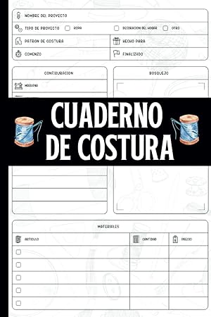 Cuaderno de Costura: Un Libro de Registro Para Mantener un Registro del Nombre y Tipo del Proyecto, Patr&oacute;n de costura, Configuraci&oacute;n, Medidas, Boceto y Materiales.