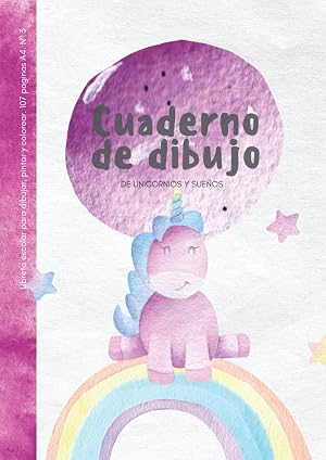 Cuaderno de dibujo de Unicornios y Sue&ntilde;os. Libreta escolar para dibujar, pintar y colorear. 107 p&aacute;ginas A4. N&ordm;3